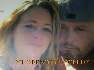 2FLY2BENOTBELOOKEDAT