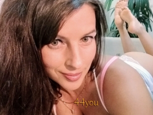 44you