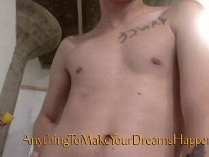 AnythingToMakeYourDreamsHappen