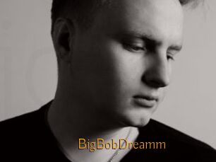 BigBobDreamm