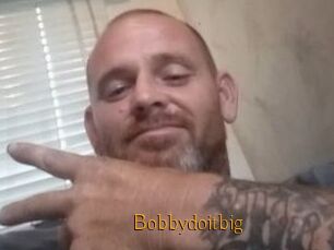 Bobbydoitbig