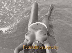 Fetishdirtysubpretty