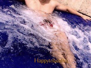 Happytobealive