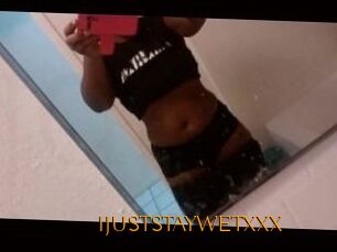 IJUSTSTAYWETXXX
