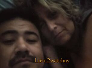 Luvu2watchus