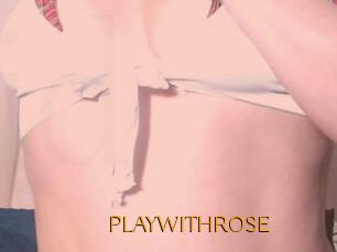 PLAYWITHROSE