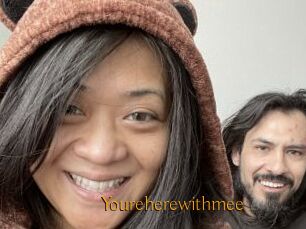 Youreherewithmee